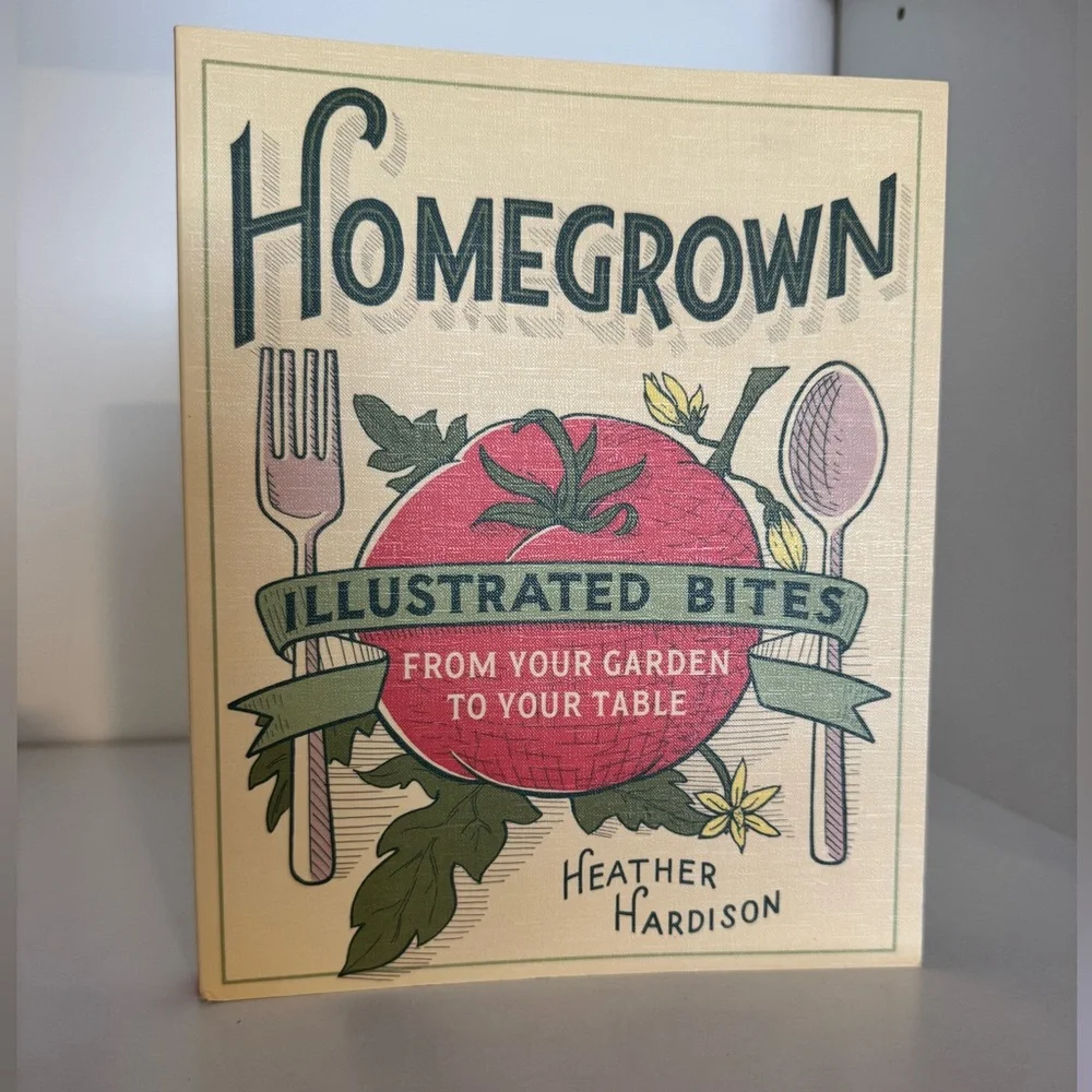 Homegrown‎ Illustrated Bites Cookbook From Garden to Table by Heather Hardison